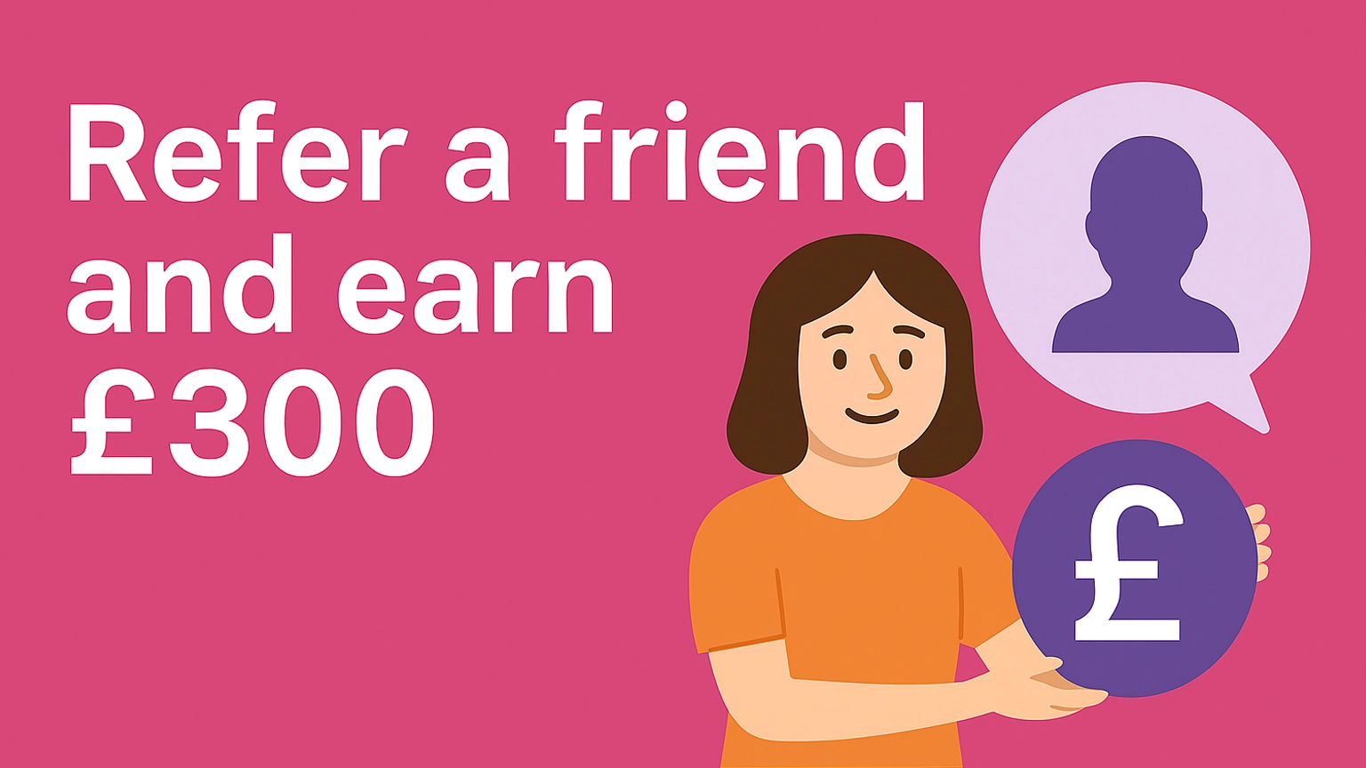 Illustration promoting foster carer referrals, with text “Refer a friend and earn £300”, showing a person, speech bubble and pound symbol.